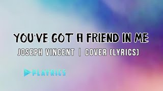 Youve Got a Friend in Me  Joseph Vincent  Lyrics Cover [upl. by Nat618]