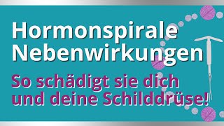 Hormonspirale Nebenwirkungen So schädigt sie dich und deine Schilddrüse [upl. by Leiruh]