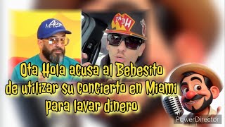 OTAOLA ACUSA AL BEBESITO DE UTILIZAR SU CONCIERTO EN MIAMI PARA LAVAR DINERO [upl. by Rollo644]