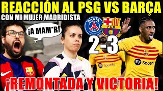 HINCHA del BARÇA REACCIONA al PSG 23 BARÇA con MI MUJER MADRIDISTA ¡REMONTADA y VICTORIA [upl. by Eiclud]