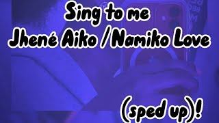 Sing to meJhené Aiko ft Namiko love Sped up [upl. by Bethany]