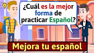 HABLA ESPAÑOL CON FLUIDEZ Como practicar Español  Conversaciones en español LEARN SPANISH [upl. by Nolyak962]