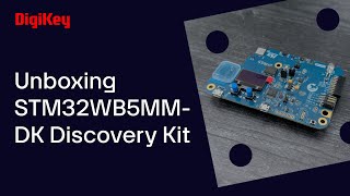 STM32WB5MMDK Discovery Kit  Unboxing  DigiKey [upl. by Nyahs]