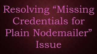 Resolving “Missing Credentials for Plain Nodemailer” Issue [upl. by Elletnahs508]