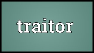 Traitor Meaning [upl. by Jaddo]