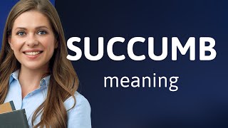 Succumb — meaning of SUCCUMB [upl. by Kristoforo]