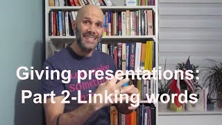 Episode 17 Giving Presentations Part 2 Linking words [upl. by Gavin]