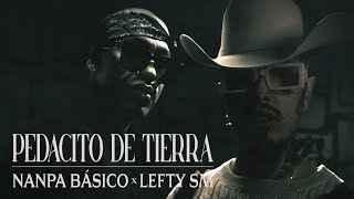 Nanpa Básico ft Lefty SM  Pedacito de Tierra Video Oficial [upl. by Eanyl]