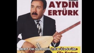 AYDIN ERTÜRK  DERT ÖKSÜRDÜM ÇİLE KUSTUM [upl. by Justina579]