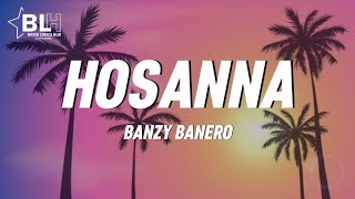 Banzy Banero  Hosanna Lyrics [upl. by Vories]