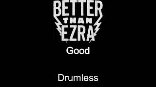 Better Than Ezra Good Drumless [upl. by Battista223]