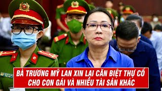 Bà Trương Mỹ Lan Xin Lại Căn Biệt Thự Cổ Cho Con Gái Và Nhiều Tài Sản Khác [upl. by Wilcox364]