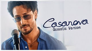 Tiger Shroff  Casanova  Acoustic Version [upl. by Addison]