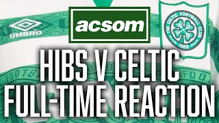 Hibs v Celtic  LIVE FullTime Reaction  A Celtic State of Mind  ACSOM [upl. by Cloutman]