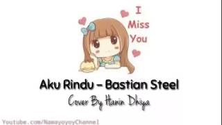 STORYWA3  AKU RINDU  BASTIAN STEEL COVER BY HANIN DHIYA LIRIK VERSI ANIMASI [upl. by Berck]