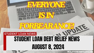 EVERYONE IS IN FORBEARANCE  Student Loan Debt Relief Update  August 8 2024 [upl. by Domini]