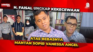 H FAISAL amp KELUARGA SANGAT KECEWA ATAS KEBEBASAN JODY SOPIR VANESSA ANGEL [upl. by Amalee704]