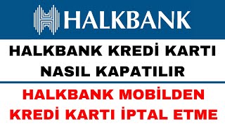 Halkbank Kredi Kartı Kapatma  Halkbank Kredi Kartı İptal Etme [upl. by Ayotahs]