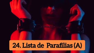 Lista de Parafilias A 24 [upl. by Jardena]