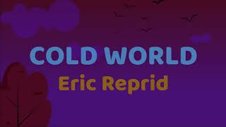 Eric Reprid  Cold World Lyrics [upl. by Leverett]