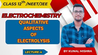 Electrochemistry  Qualitative aspects of Electrolysis  L4 Class 12th NEETJEE 2025 [upl. by Areema]