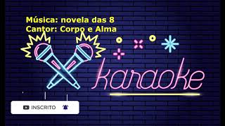 karaoke Novela das 8 Corpo e Alma [upl. by Eatton]