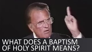 What does a baptism of Holy Spirit means  Billy Graham [upl. by Eadith]