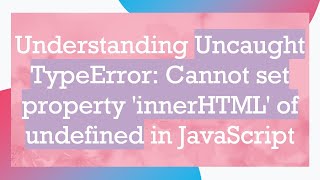 Understanding Uncaught TypeError Cannot set property innerHTML of undefined in JavaScript [upl. by Akoek]