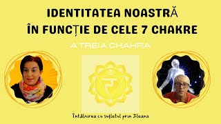 IDENTITATEA NOASTRĂ ÎN FUNCȚIE DE CELE 7 CHAKRE  A TREIA CHAKRA energie spiritualitate [upl. by Gnues]