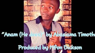 quotAnam He doesquot by Timothy Abasiama [upl. by Karlen]