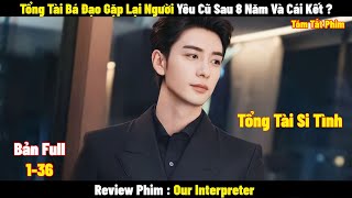 Tổng Tài Bá Đạo Gặp Lại Người Yêu Cũ Sau 8 Năm Và Cái Kết   Full  Tóm Tắt Phim Hay 2024 [upl. by Hooge679]