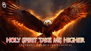 HOLY SPIRIT TAKE ME HIGHER  PROPHETIC WARFARE INSTRUMENTAL [upl. by Yerga122]