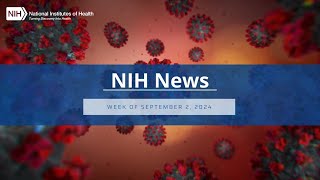 NIH News – Week of September 2 2024 [upl. by Avle]