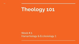 Theology 101  Week 6 Hamartiology and Ecclesiology 1 [upl. by Tereb]