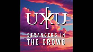 UXKU Strangers In The Crowd [upl. by Annod]