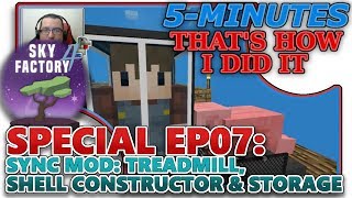 SKYFACTORY 4 SPECIAL 07 SYNC MOD TREADMILL SHELL CONSTRUCTOR amp STORAGE HELPTUTORIAL [upl. by Irmo]