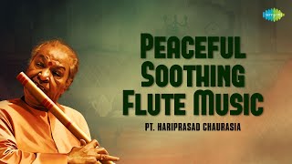 Pandit Hariprasad Chaurasia  Peaceful Soothing Flute Music  Indian Classical Instrumental Music [upl. by Iruyas448]