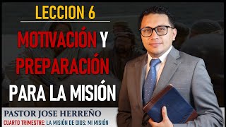 Lección 6 Motivación y preparación para la misión  Pastor Jose Herreño Escuela sabática 2023 [upl. by Suisyola]