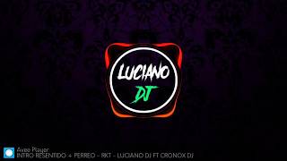 INTRO RESENTIDO  PERREO  RKT  LUCIANO DJ FT CRONOX DJ [upl. by Laurence443]