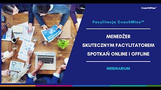 CoachWise webinarium MENEDŻER skutecznym FACYLITATOREM spotkań online i offline [upl. by Eigna]