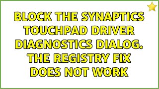 Block the Synaptics Touchpad Driver Diagnostics dialog The registry fix does not work [upl. by Munsey762]