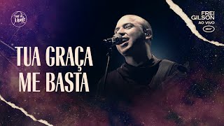 Tua graça me basta  Frei Gilson ao vivo 360º [upl. by Laroy]