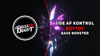 Ude Af Kontrol  BOYTOY Bass Boosted [upl. by Akeenahs]