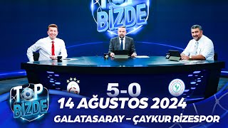 Top Bizde  14 Eylül 2024  Galatasaray  Çaykur Rizespor TV8Bucuk [upl. by Ladnek]