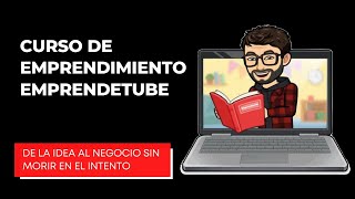 Curso de Emprendimiento Emprendetube de la idea al negocio 2022 [upl. by Bob688]