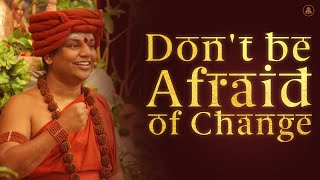 Dont be Afraid of Change  Nithyananda Satsang  01 Feb 2015 [upl. by Holtz730]