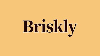 Briskly Meaning and Pronunciation [upl. by Nama]