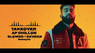 TAKEOVER Slowed  Reverb  AP DHILLON [upl. by Pearson]