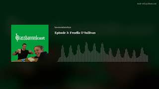 Episode 3 Fenella OSullivan [upl. by Yelich]