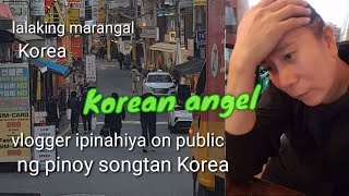 Korean angel lalaking marangal korea vlogger ipinahiya on public songtan Korea [upl. by Nohpets]